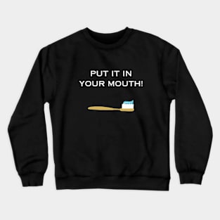 Put It in Your Mouth Funny Tee Crewneck Sweatshirt